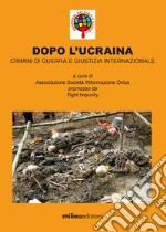 Dopo l'Ucraina: Crimini di guerra e giustizia internazionale. E-book. Formato EPUB ebook