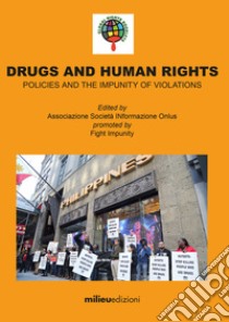 Drugs and Human Rights: POLICIES AND THE IMPUNITY OF VIOLATIONS. E-book. Formato EPUB ebook di   Associazione Società INformazione Onlus