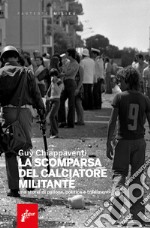 La scomparsa del calciatore militante. E-book. Formato EPUB ebook