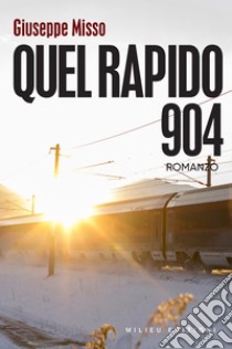 Quel Rapido 904. E-book. Formato EPUB ebook di Giuseppe Misso