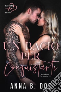 Un bacio per conquistarti: Blairwood University #1. E-book. Formato EPUB ebook di Anna B. Doe