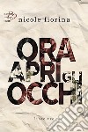 Ora apri gli occhi. E-book. Formato EPUB ebook di Nicole Fiorina