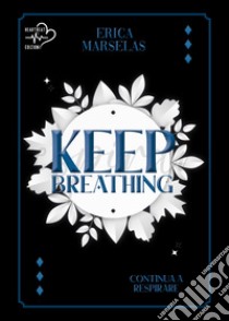 Keep breathing: Continua a respirare. E-book. Formato EPUB ebook di ERICA MARSELAS