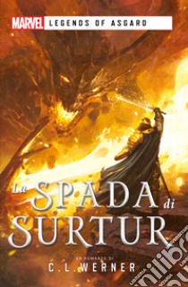 Marvel - Legends of Asgard - La Spada di Surtur. E-book. Formato EPUB ebook di C.L. Werner