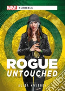 Rogue: Untouched: Un romanzo Marvel Heroines. E-book. Formato EPUB ebook di Alisa Kwitney