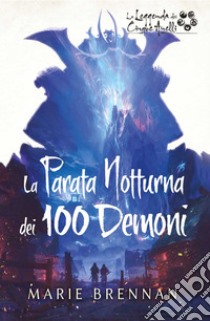 La Leggenda dei Cinque Anelli - La Parata Notturna dei 100 Demoni. E-book. Formato EPUB ebook di Marie Brennan