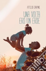 Una volta ero un eroe. E-book. Formato EPUB ebook