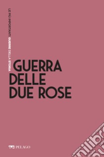 Guerra delle Due Rose. E-book. Formato EPUB ebook di Niccolò Capponi