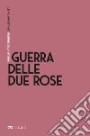 Guerra delle Due Rose. E-book. Formato EPUB ebook di Niccolò Capponi