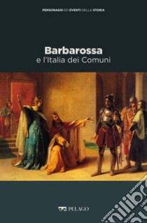 Barbarossa e l’Italia dei Comuni. E-book. Formato EPUB ebook di Franco Cardini