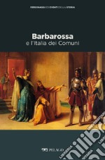 Barbarossa e l’Italia dei Comuni. E-book. Formato EPUB ebook