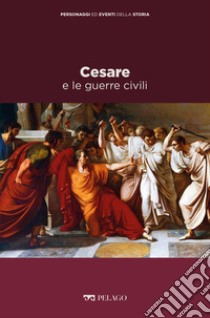 Cesare e le guerre civili. E-book. Formato EPUB ebook di Lorenzo Gagliardi