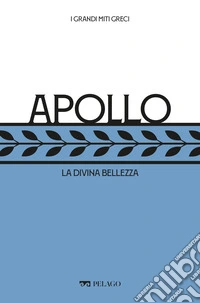 Apollo: La divina bellezza. E-book. Formato EPUB ebook
