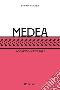 Medea: La condizione femminile. E-book. Formato EPUB ebook