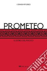 Prometeo: Il dono del fuoco. E-book. Formato EPUB ebook