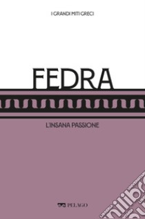 Fedra: L’insana passione. E-book. Formato EPUB ebook di Mario Lentano