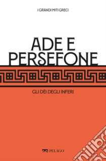 Ade e Persefone: Gli dèi degli Inferi. E-book. Formato EPUB ebook di Tommaso Braccini