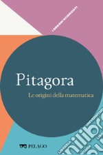 Pitagora - Le origini della matematica. E-book. Formato EPUB ebook