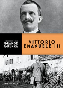 Vittorio Emanuele III. E-book. Formato EPUB ebook di Pierangelo Gentile