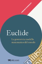 Euclide - La geometria modello matematico del mondo. E-book. Formato EPUB