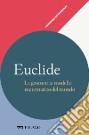 Euclide - La geometria modello matematico del mondo. E-book. Formato EPUB ebook di Renato Migliorato