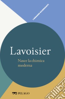 Lavoisier - Nasce la chimica moderna. E-book. Formato EPUB ebook di Angelo Gavezzotti