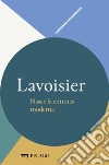 Lavoisier - Nasce la chimica moderna. E-book. Formato EPUB ebook di Angelo Gavezzotti