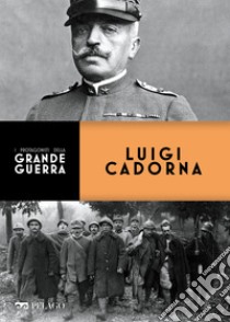 Luigi Cadorna. E-book. Formato EPUB ebook di Claudio Rosso