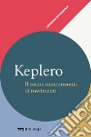 Keplero - Il cosmo come armonia di movimenti. E-book. Formato EPUB ebook di Anna Maria Lombardi