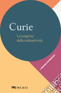 Curie - La scoperta della radioattività. E-book. Formato EPUB ebook di Angelo Gavezzotti