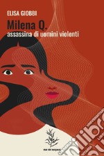 Milena Q. - Assassina di uomini violenti. E-book. Formato EPUB ebook