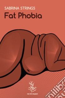 Fat Phobia. E-book. Formato EPUB ebook di Sabrina Strings