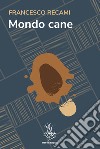 Mondo cane. E-book. Formato EPUB ebook di Francesco Recami