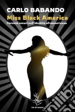 Miss Black America: Percorsi sonori nell'identità afroamericana. E-book. Formato EPUB ebook