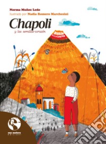 Chapoli y las semillas-corazón. E-book. Formato EPUB ebook di Norma Muñoz Ledo