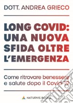 Long Covid: una nuova sfida oltre l&apos;emergenza. Come ritrovare benessere e salute dopo il Covid-19. E-book. Formato EPUB ebook