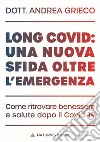 Long Covid: una nuova sfida oltre l'emergenza. Come ritrovare benessere e salute dopo il Covid-19. E-book. Formato EPUB ebook di Andrea Grieco