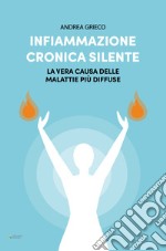 Infiammazione Cronica SilenteLa vera causa delle malattie più diffuse. E-book. Formato EPUB ebook