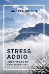 Stress AddioPiccolo manuale per vivere in santa pace. E-book. Formato EPUB ebook di Andrea Grieco