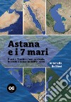 Astana e i 7 mari. E-book. Formato EPUB ebook di Antonella De Biasi