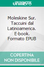 Moleskine Sur. Taccuini dal Latinoamerica. E-book. Formato EPUB