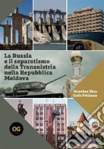 La Russia e il separatismo della Transnistria nella Repubblica MoldovaImplicazioni geopolitiche militari ed energetiche. E-book. Formato EPUB ebook