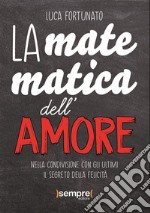 La matematica dell&apos;amoreNella condivisione con gli ultimi il segreto della felicità. E-book. Formato EPUB ebook