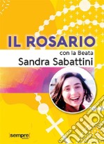 Il Rosario con la Beata Sandra Sabattini. E-book. Formato EPUB ebook