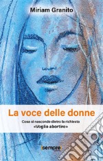 La voce delle donneCosa si nasconde dietro la richiesta «Voglio abortire». E-book. Formato EPUB ebook