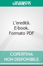 L’eredità. E-book. Formato PDF ebook