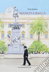 Manco a balla. E-book. Formato EPUB ebook di NELLO RUBATTU