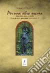 Per una selva oscurauna storia fatta di storie di un passato prossimo quasi presente. E-book. Formato EPUB ebook