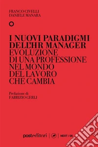 I nuovi paradigmi dell'hr managerEvoluzione di una professione nel mondo del lavoro che cambia. E-book. Formato EPUB ebook