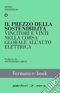 Il prezzo della sostenibilitàVincitori e vinti nella corsa globale all'auto elettrica. E-book. Formato EPUB ebook
